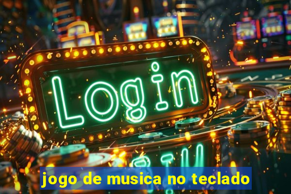 jogo de musica no teclado